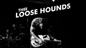Thee Loose Hounds, Goon Wizard + Hello Newman Thurs 11 Aug