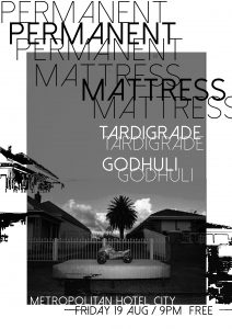 Permanent Mattress, Tardigrade + Godhuli - Friday 19 Aug