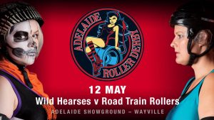 Adelaide Roller Derby - Wild Hearses v Road Train Rollers After Party Sat 12 Mey