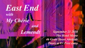 East End, My Cherie and Lemendt Fri 21 Sept