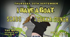 I HAVE A GOAT with Sukka Punch & The Scabs Thu 20 Sept